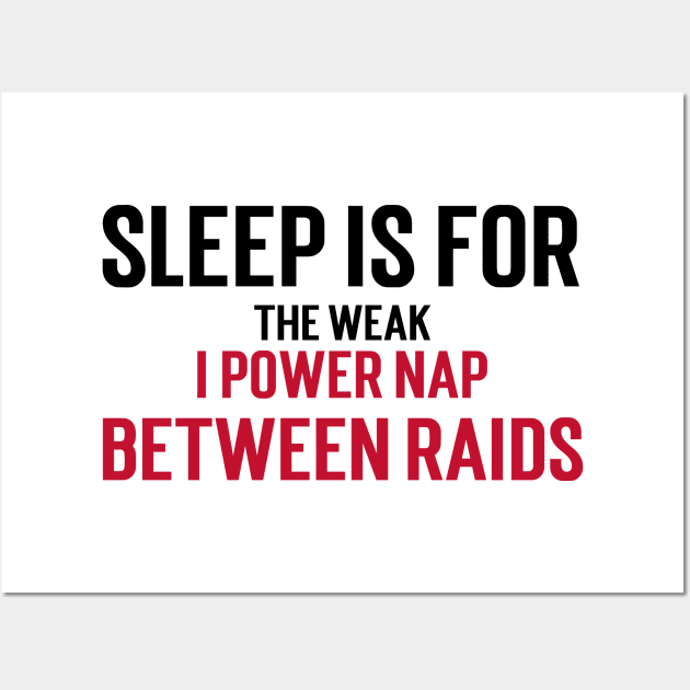 Sleep is for the weak, I power nap between raids Wall Art by Stupefied Store